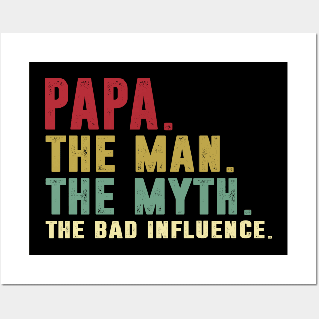 Papa - The Man - The Myth - The Bad Influence Father's Day Gift Papa Wall Art by David Darry